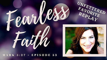 Fearless Faith: Mark 5:27 | Episode 53